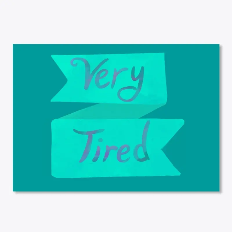 Very Tired