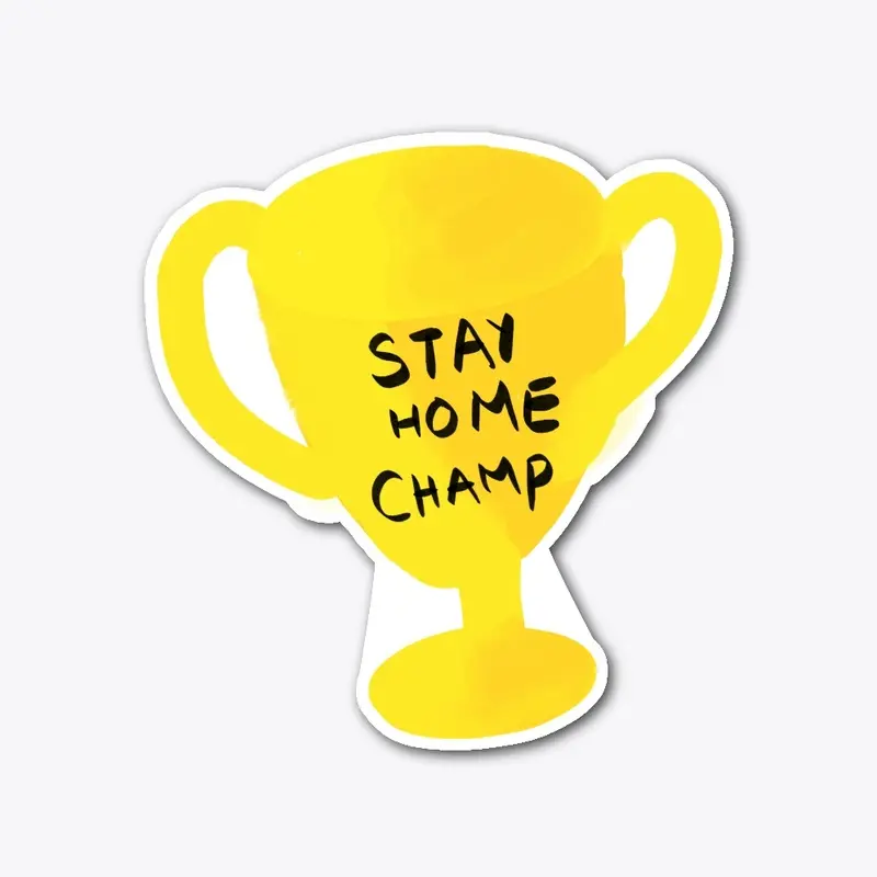 Stay Home Champ Sticker